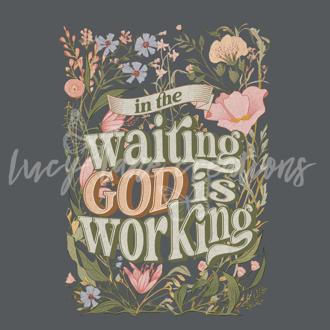 In the Waiting God is Working