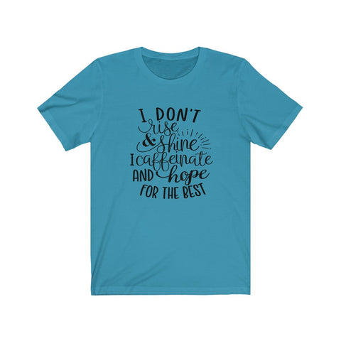 I Don’t Rise and Shine Tee